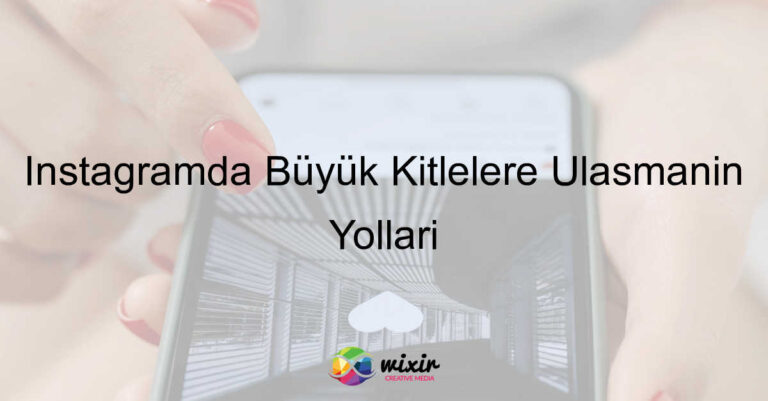 instagramda nasıl büyük kitlelere ulaşırım?